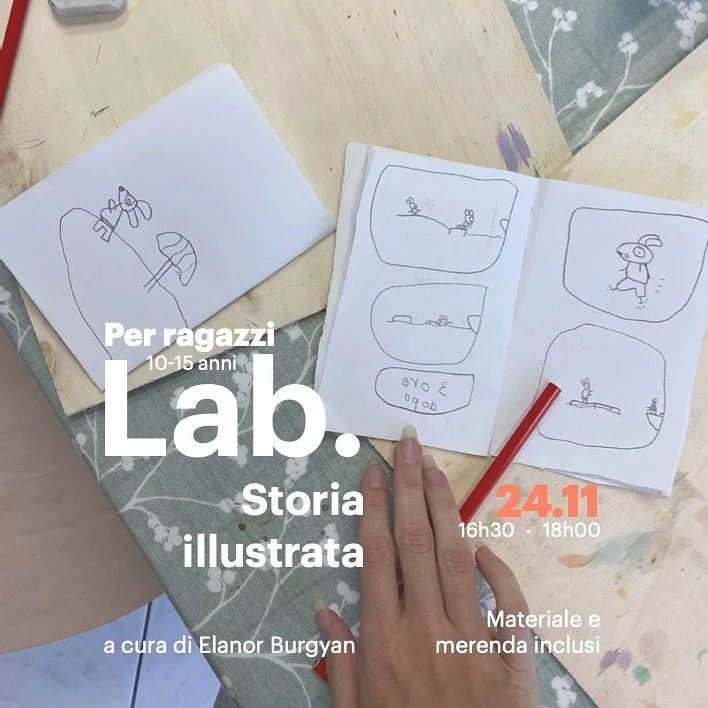 Lab. storia illustrata 
/ per ragazzi 10-15 anni 
a cura di @elanorburgyan 

In questo laboratorio imparerai a creare una piccola storia illustrata partendo da zero!
Con l&rsquo;aiuto di un gioco creativo, troveremo insieme il soggetto e la base del 