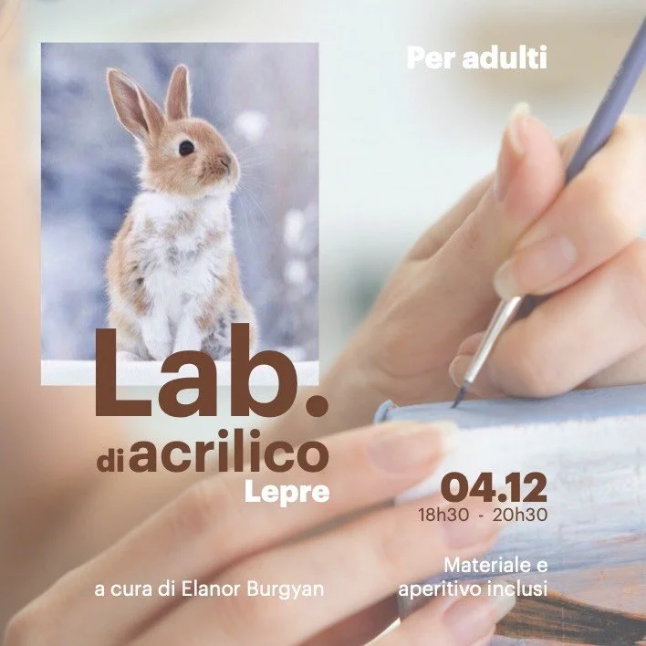 Lab. acrilico 
/lepre
a cura di @elanorburgyan 
 
Trascorri una serata piacevole, divertente e creativa pensata per tutti, anche per chi non ha mai dipinto prima. Ogni incontro propone un soggetto diverso ispirato alla natura.
Realizzerai un piccolo 