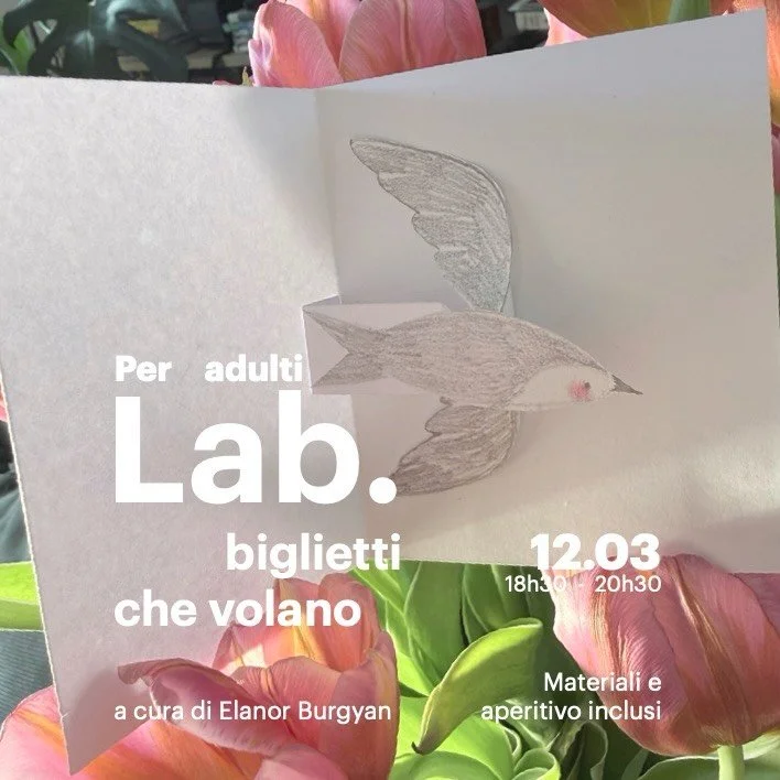 Lab. creazioni di cara
/ popup - biglietti che volano 
a cura di @elanorburgyan 

Lasciati ispirare dalla magia della carta e crea un biglietto con meccanismo che si muove e sembra volare. Uccellini, insetti, fate e piccole creature prenderanno forma