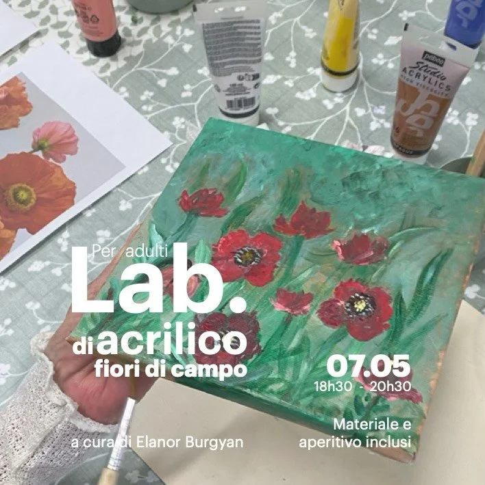 Lab. acrilico 
/fiori di campo 
a cura di @elanorburgyan 
 
Trascorri una serata piacevole, divertente e creativa pensata per tutti, anche per chi non ha mai dipinto prima. Ogni incontro propone un soggetto diverso ispirato alla natura.
Realizzerai u