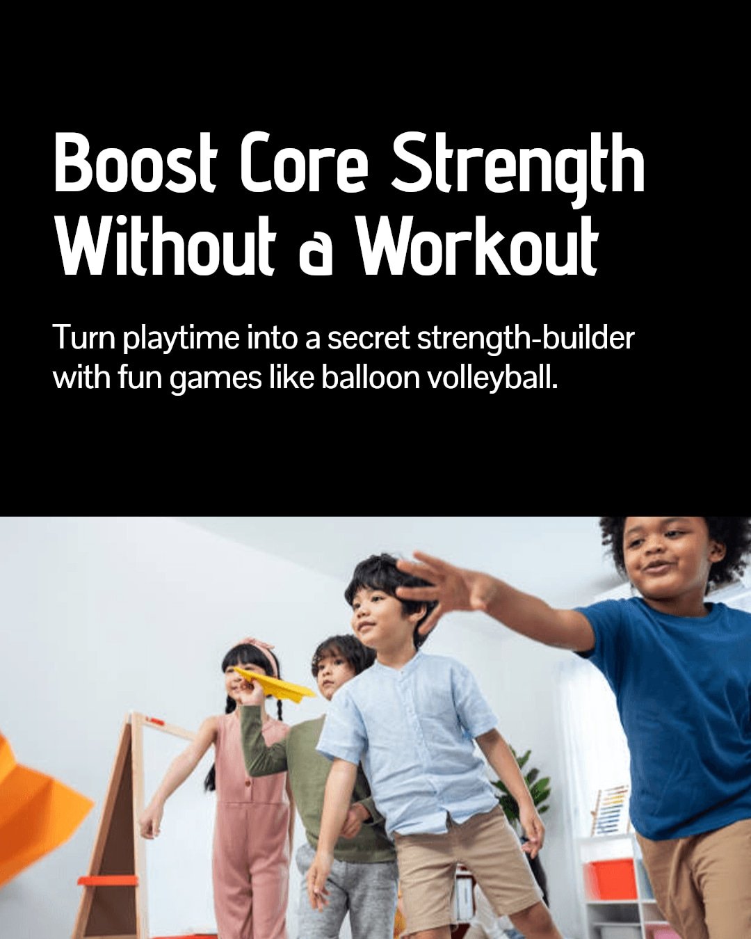 Looking for fun ways to boost your child's core strength?
Playful games can secretly build their core muscles while having a blast.
Try balloon volleyball or a home obstacle course and watch their strength grow!
What game will you play today to get m