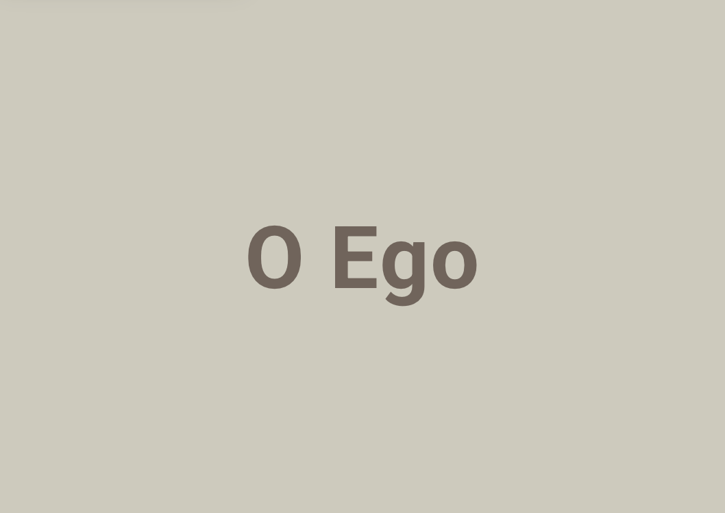 O Ego: vilão ou herói de uma vida 3S?
