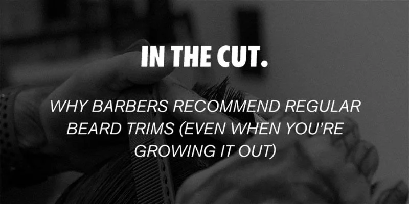 Why Barbers Recommend Regular Beard Trims (Even When You’re Growing It Out)