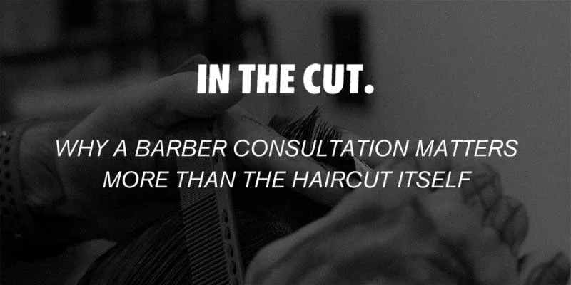 Why a Barber Consultation Matters More Than the Haircut Itself