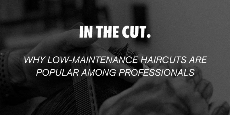Why Low-Maintenance Haircuts Are Popular Among Professionals