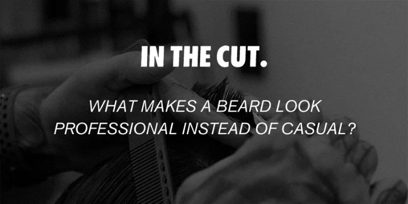 What Makes a Beard Look Professional Instead of Casual?