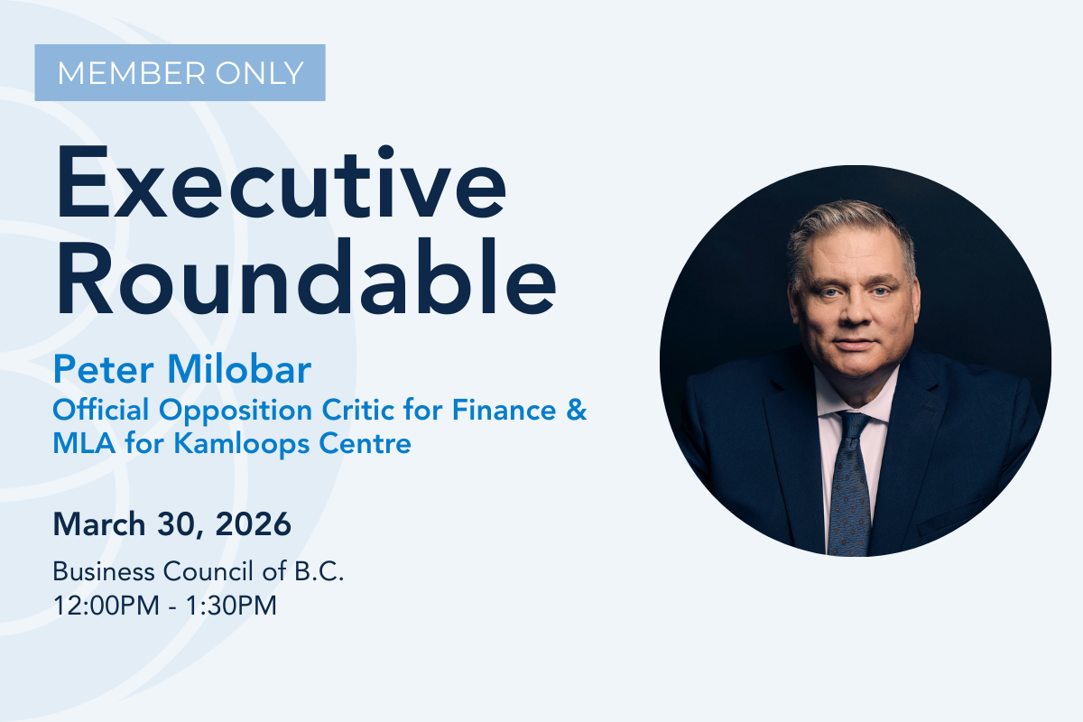 Executive Roundtable with Peter Milobar, the Official Opposition Critic for Finance &amp; MLA for Kamloops Centre