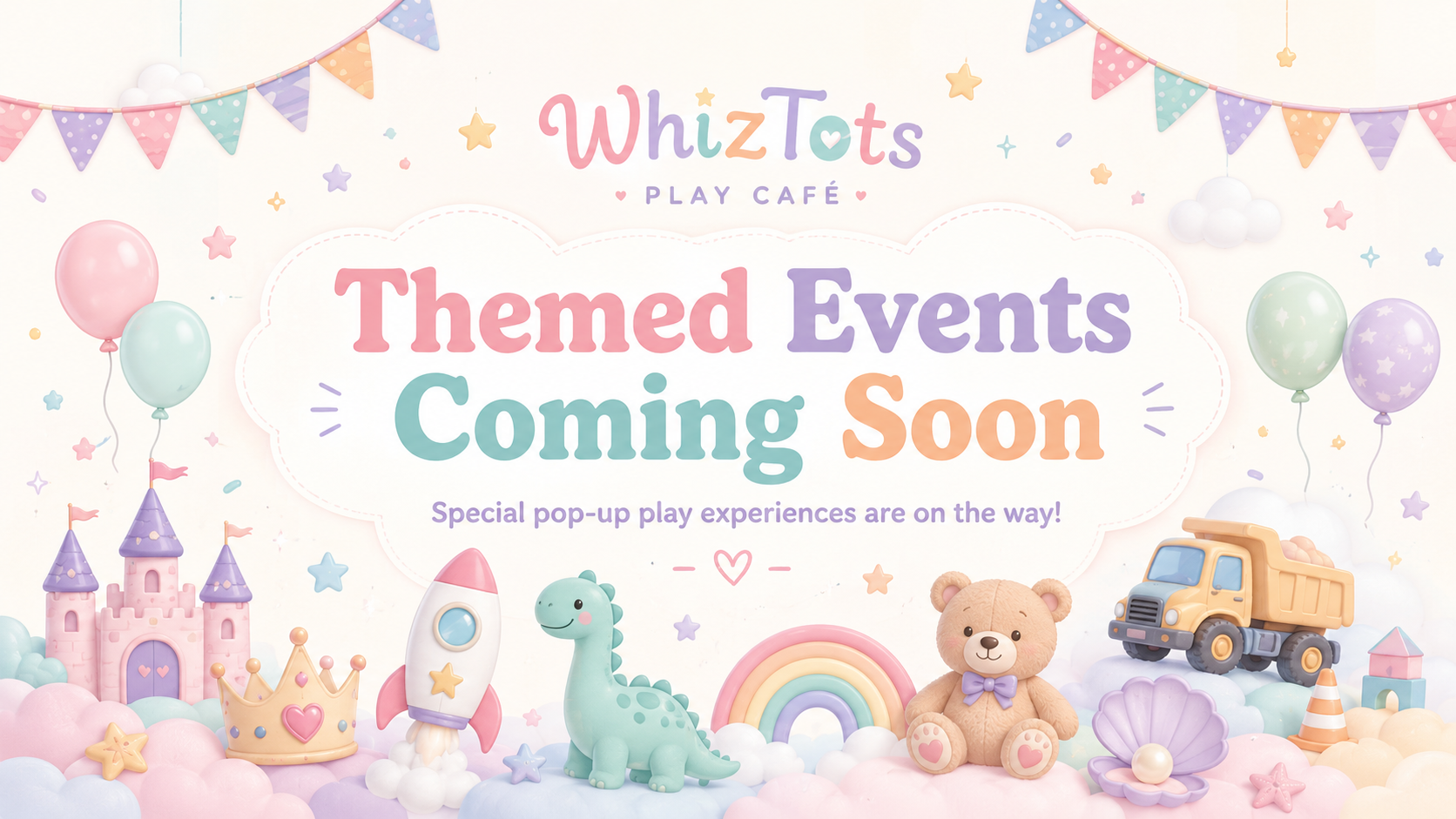 Announcement for WhizTots Play Café featuring upcoming themed events with pastel-colored toys, balloons, clouds, a castle, a princess crown, a rocket, a dinosaur, a rainbow, a teddy bear, and a toy truck, all in a whimsical, child-friendly setting.
