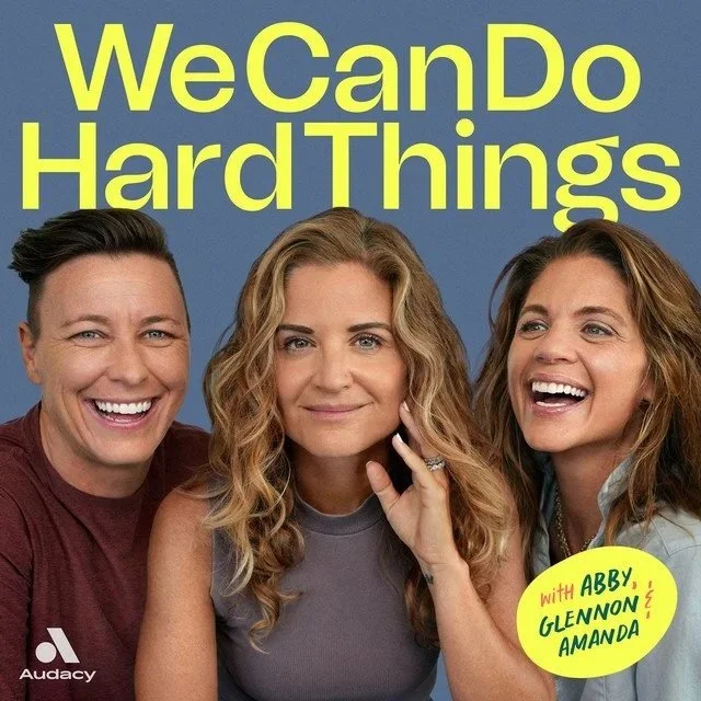 Three women smiling with the text "We Can Do Hard Things" in yellow at the top, and a yellow circle with green text "with Abby, Glennon, Amanda" at the bottom right.