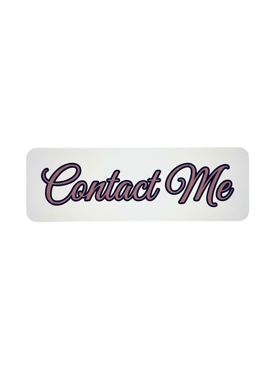 A white rectangular sign with rounded edges that reads "Contact Me" in cursive font.