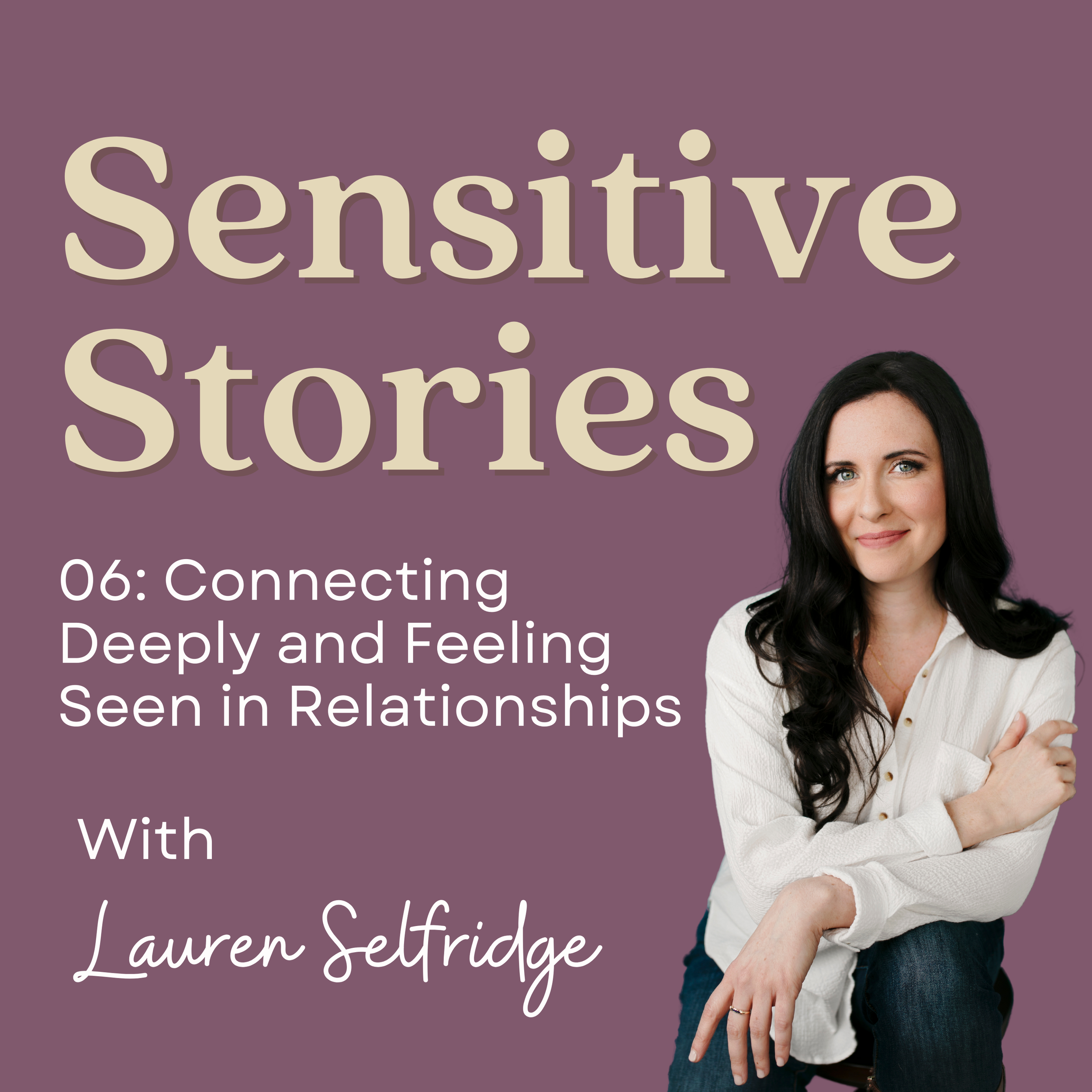 06: Connecting Deeply and Feeling Seen in Relationships
