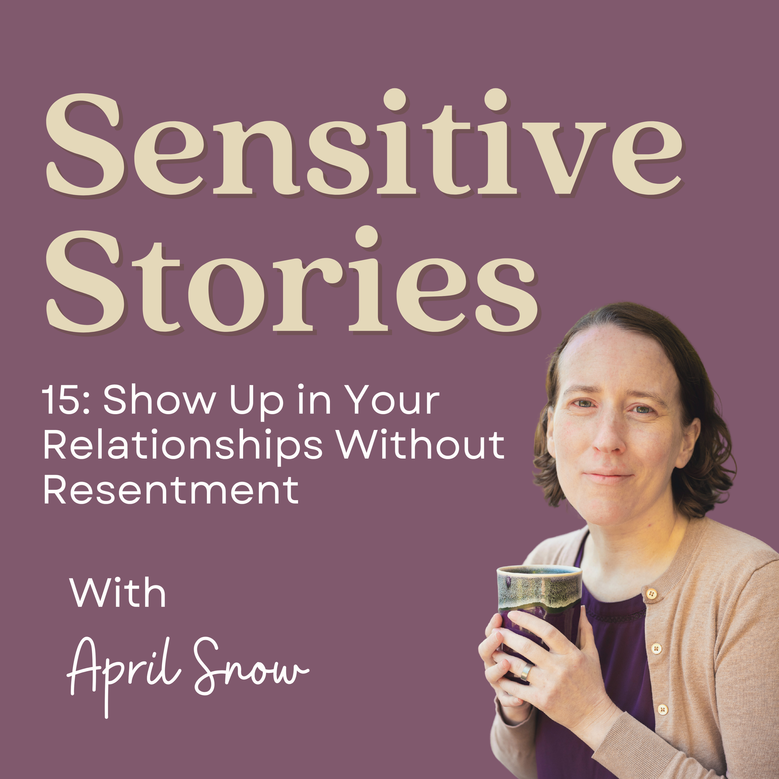 15: Show Up in Your Relationships Without Resentment