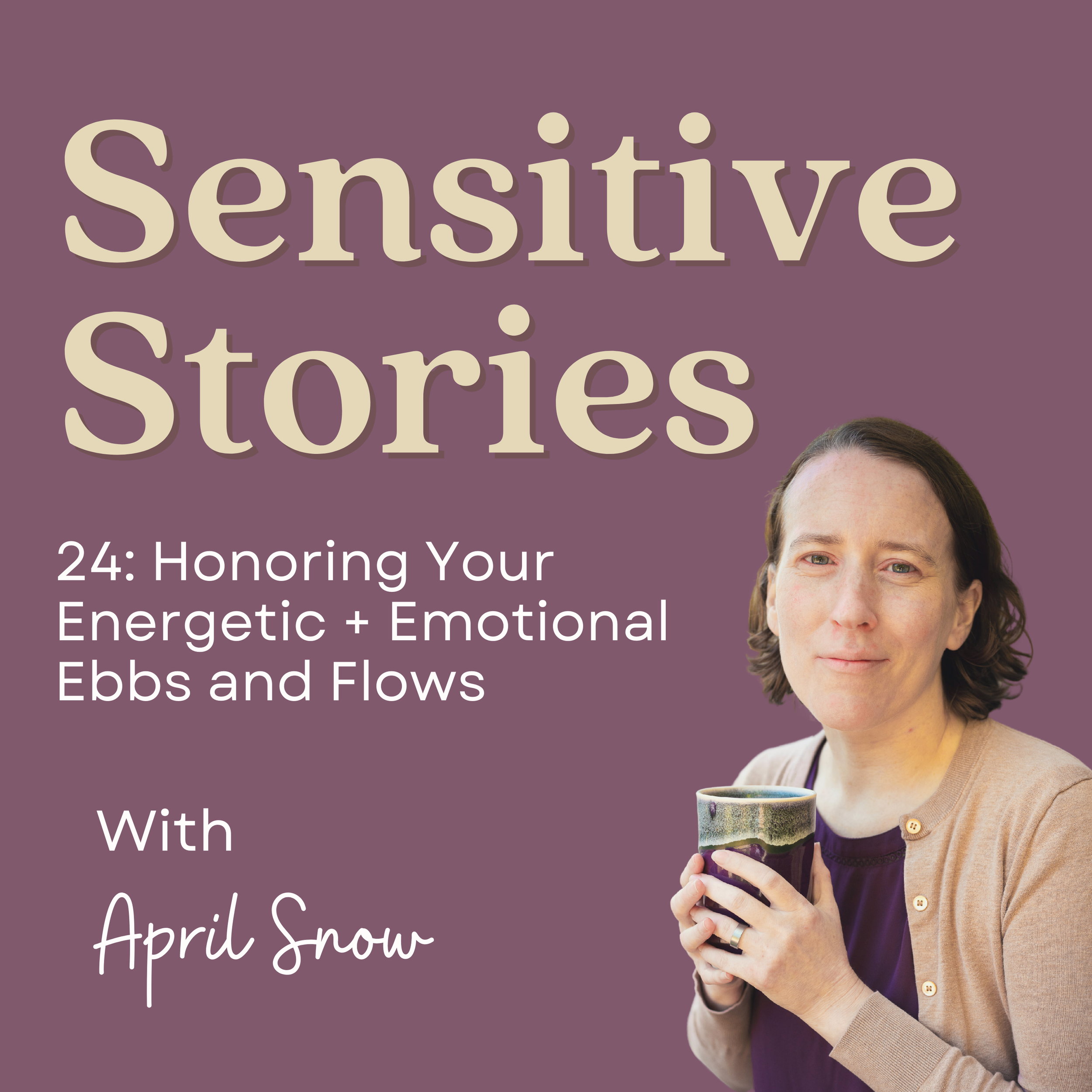 24: Honoring Your Energetic + Emotional Ebbs and Flows