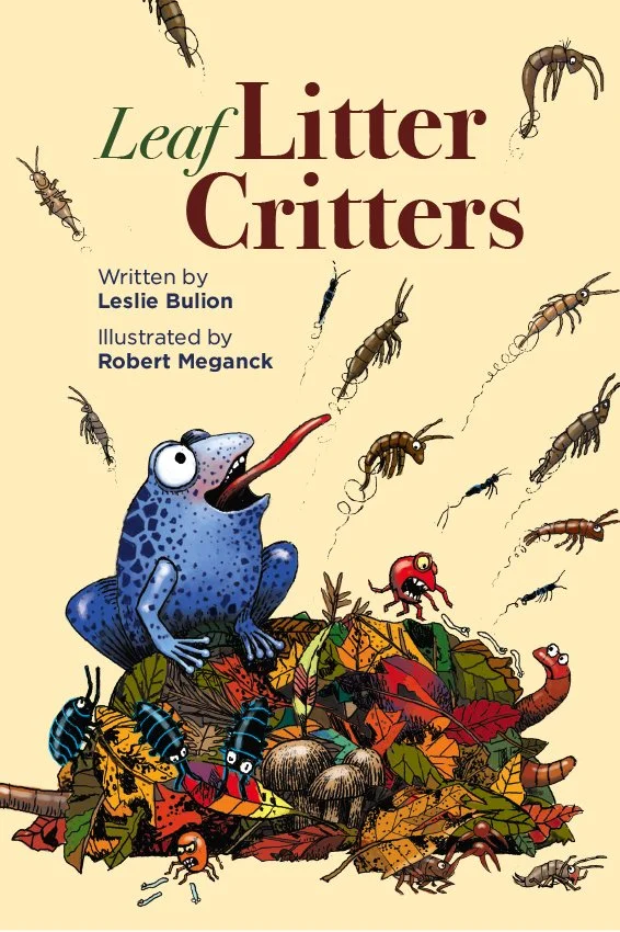  Leaf Litter Critters 
 Written by Leslie Bulion, Illustrated by Robert Meganck