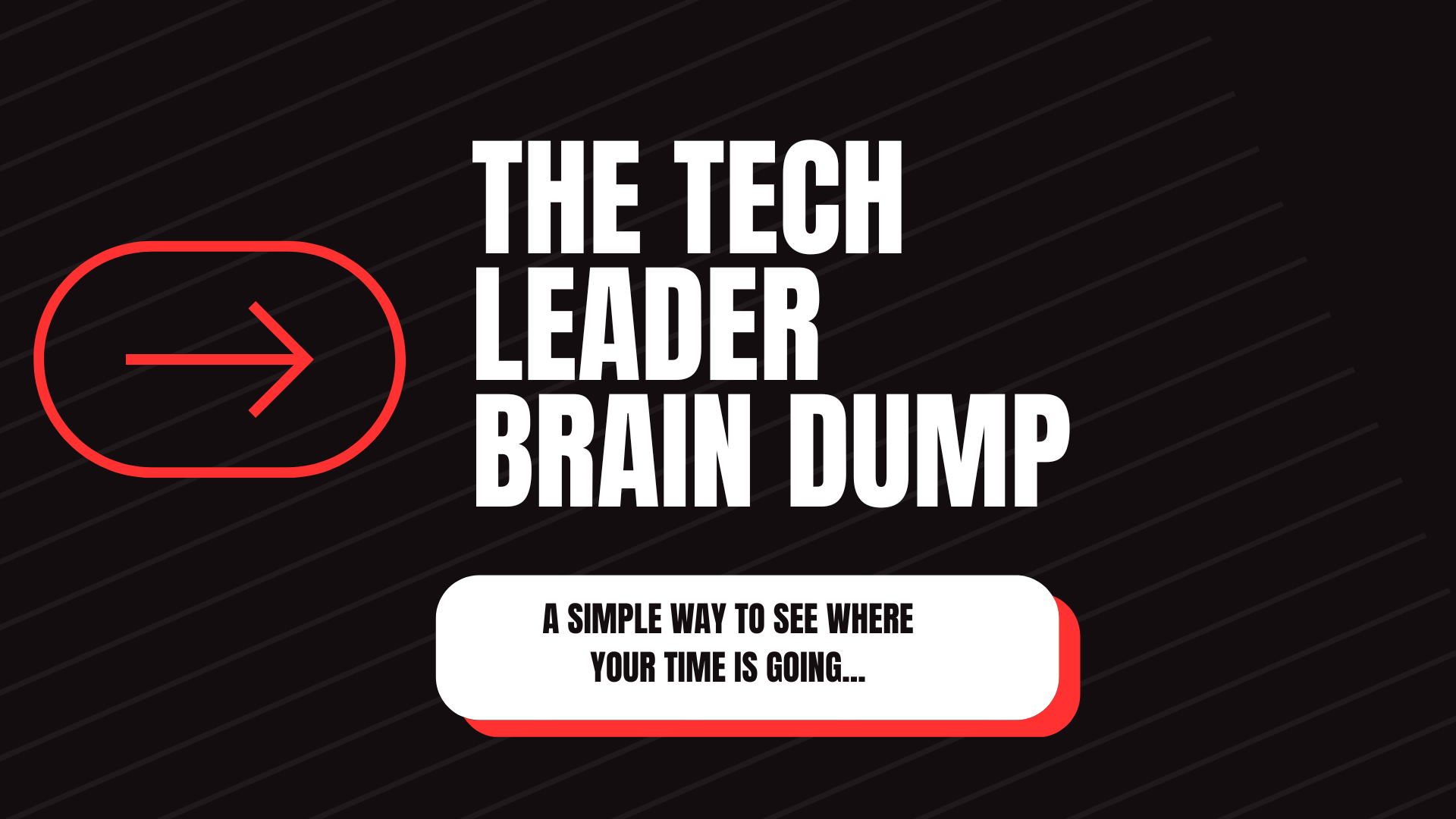 The Tech Leader Brain Dump | A simple way to see where your time is going.
