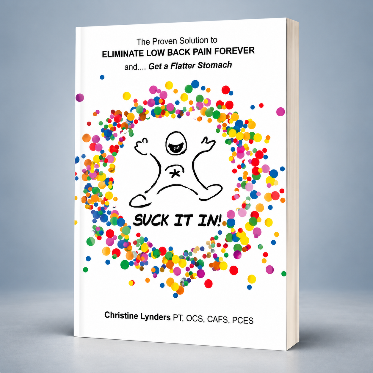 Suck It In! The Proven Solution to Eliminate Low Back Pain Forever and Get a Flatter Stomach, by Christine Lynders