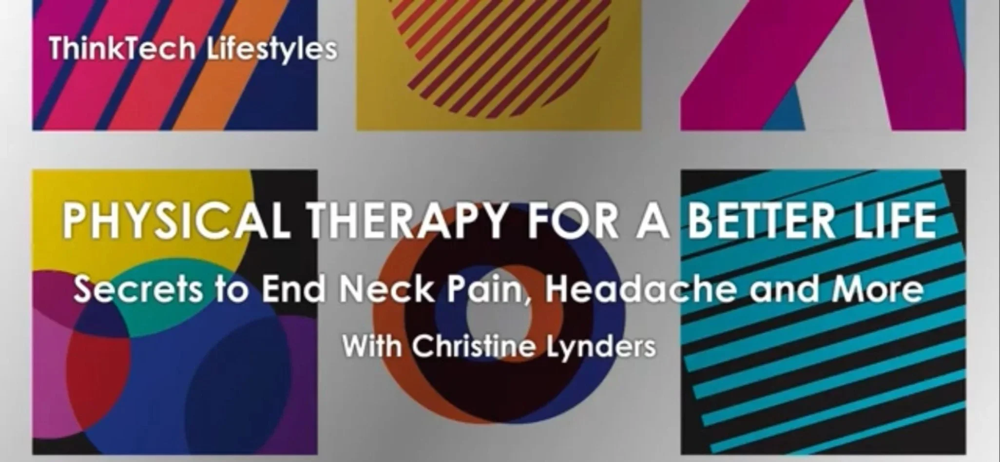 Physical Therapy for a Better Life, secrets to end neck pain, headache and more with Christine Lynders