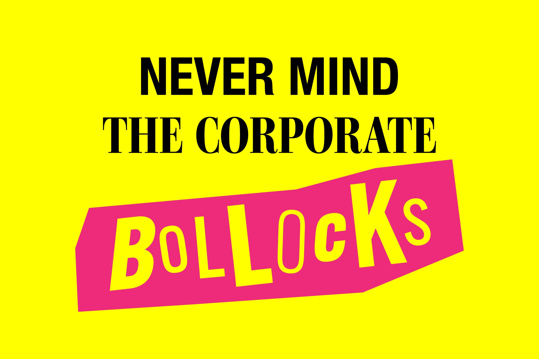 Never Mind the Corporate Bollocks