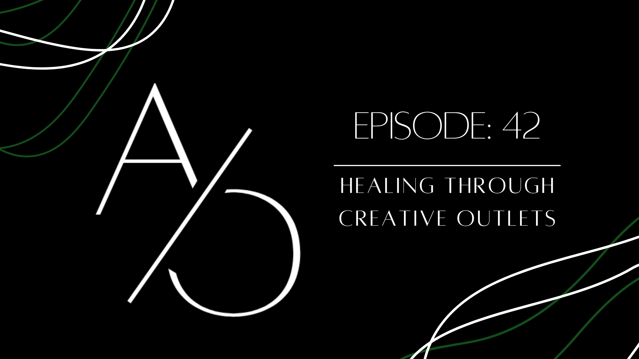 Episode 42: Healing Through Creative Outlets