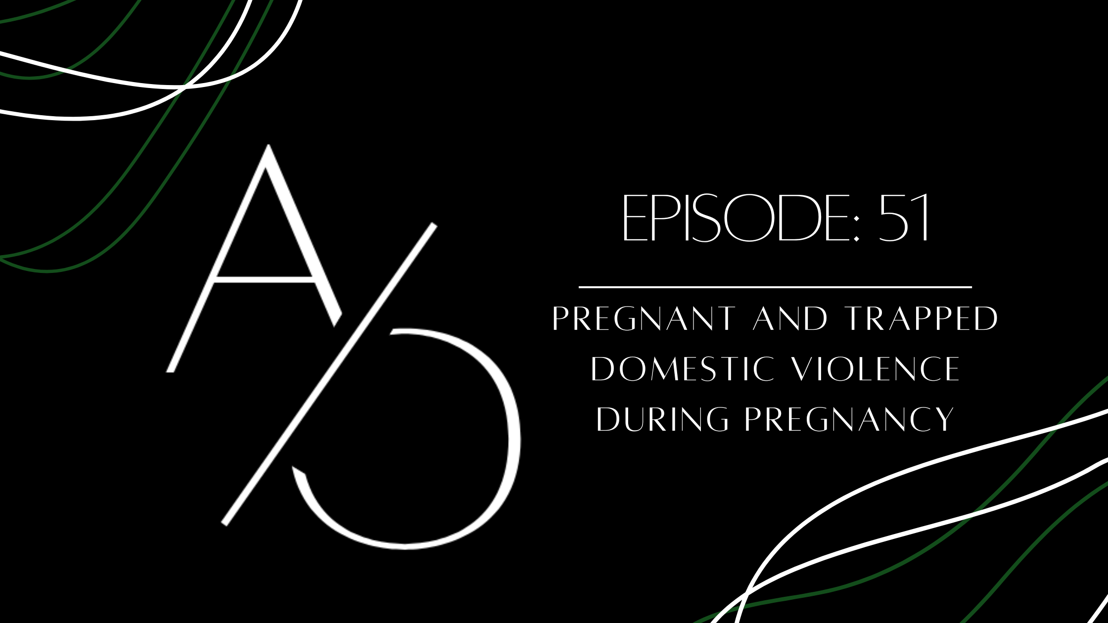 Episode 51: Pregnant and Trapped - Domestic Violence During Pregnancy