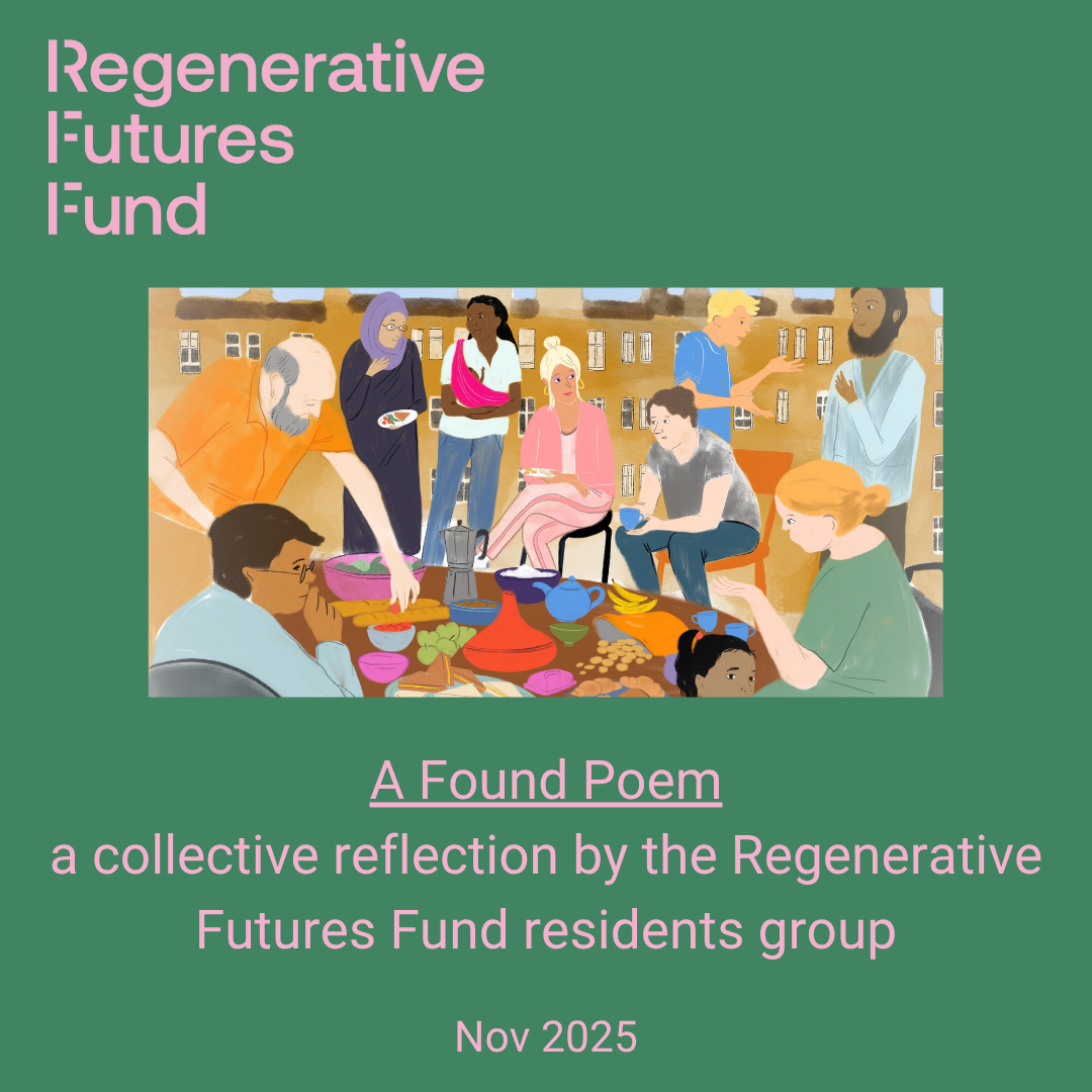 A Found Poem: a collective reflection by the Regenerative Futures Fund residents group