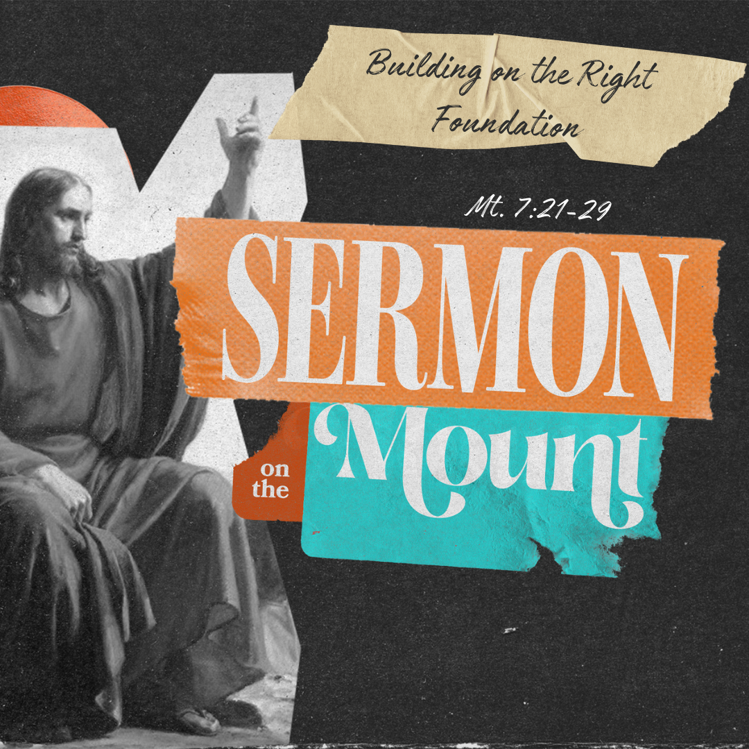 Building on the Right Foundation (Matthew 7:21-29)