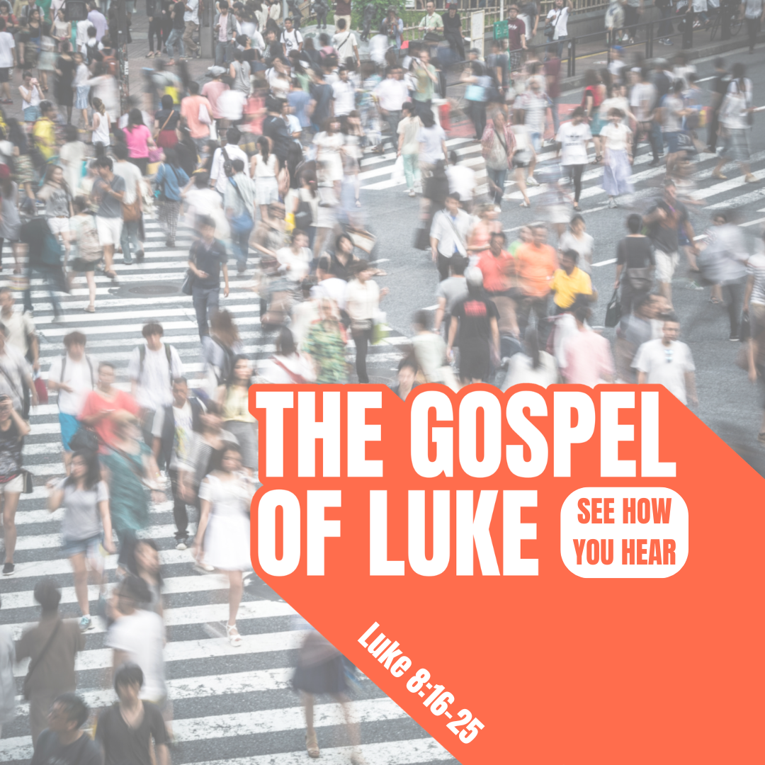 See How You Hear (Lk. 8:16-25)