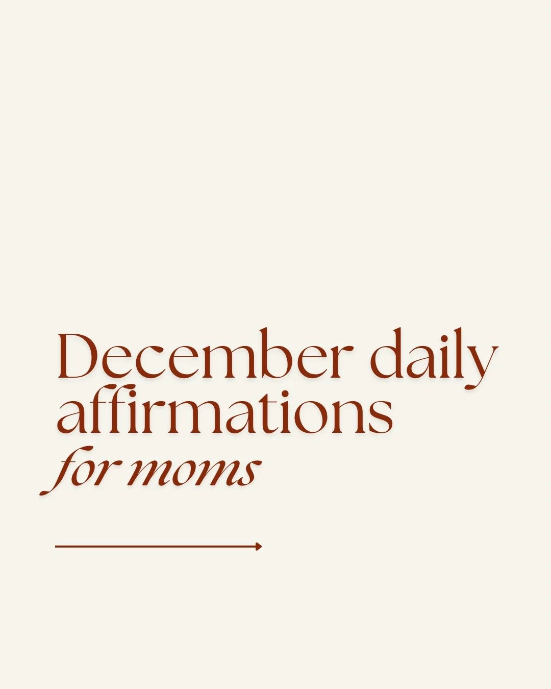 As we move through December, many mothers feel both the beauty and the weight of the season.

These daily affirmations are here to help you slow down, reconnect with yourself, and approach each day with intention and softness.

You are doing enough. 