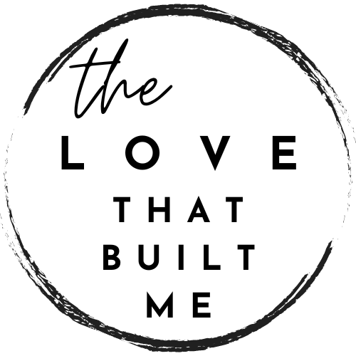 The Love That Built Me