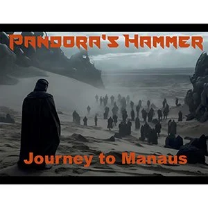 A photograph of figures in black hoods and robes on a sand dune with rocks around and the words Pandora's Hammer Journey to Manaus on the top and bottom