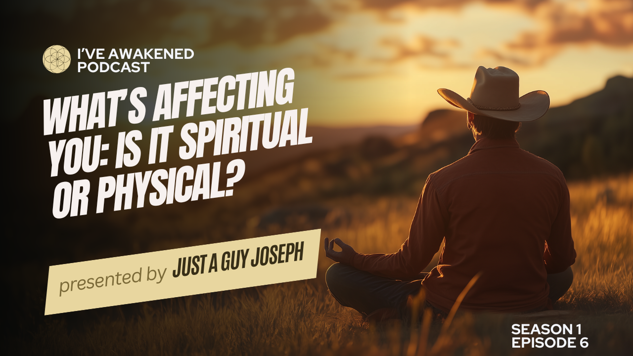 Episode 6: What’s Affecting You: Is It Spiritual or Physical?