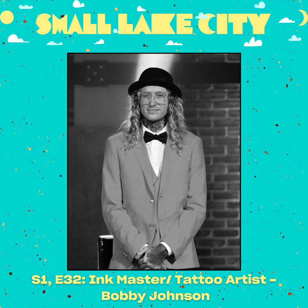 S1,E32: Ink Master/ Tattoo Artist - Bobby Johnson — Small Lake City Podcast