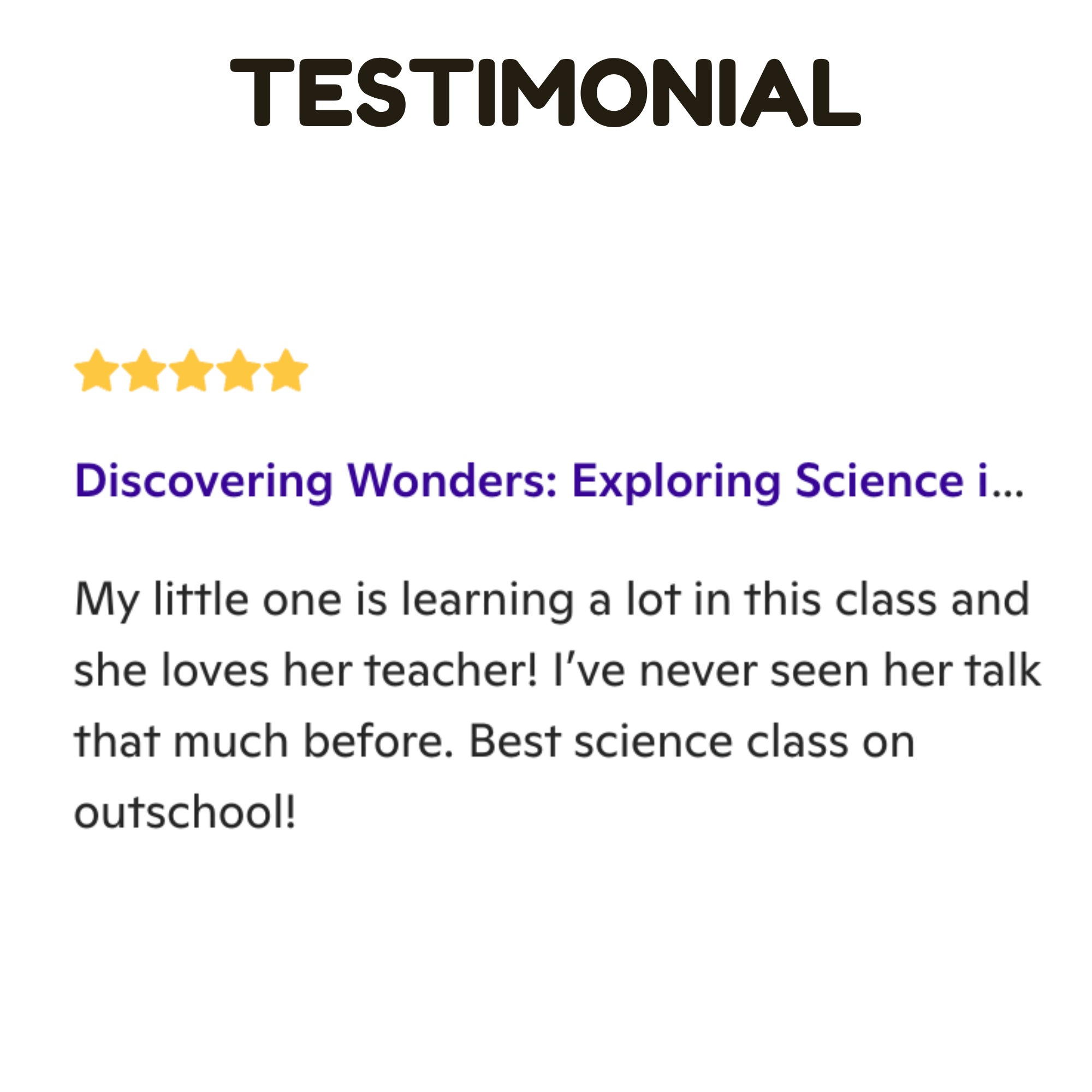 A digital graphic with the word 'TESTIMONIAL' at the top, five yellow stars underneath, and the phrase 'Discovering Wonders: Exploring Science in...' with the beginning of a review below.