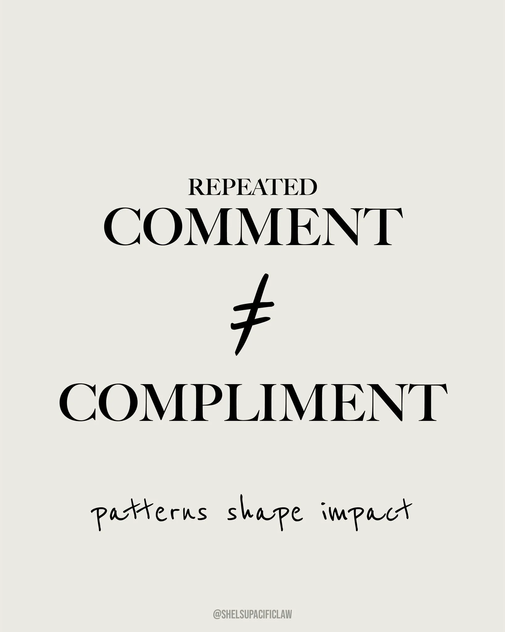 A single comment might seem harmless. Repeated comments change context.
What&rsquo;s framed as a compliment can become pressure, discomfort, or intrusion when it happens again and again. Impact isn&rsquo;t defined by intent, but by patterns.
In profe