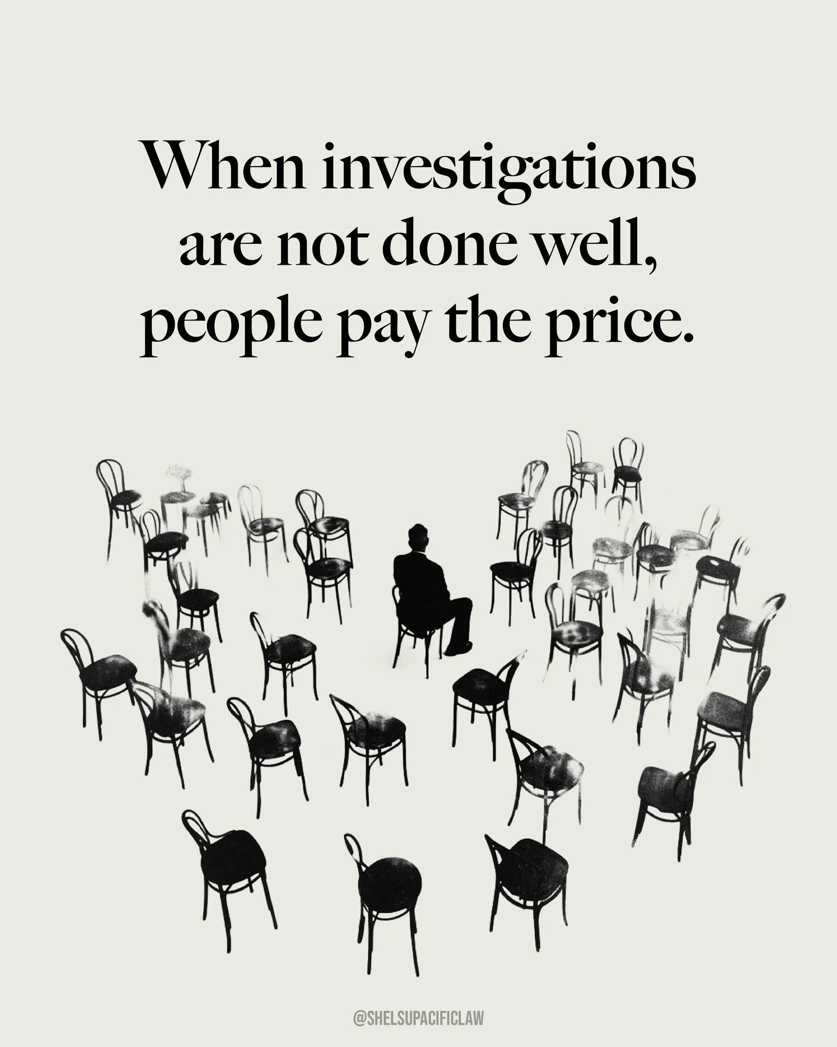 When investigations fall short, people pay the price.

The consequences of a flawed process rarely stay confined to a report.
They ripple outward &mdash; into reputations, careers, relationships, and wellbeing.

For the person who raised the concern.
