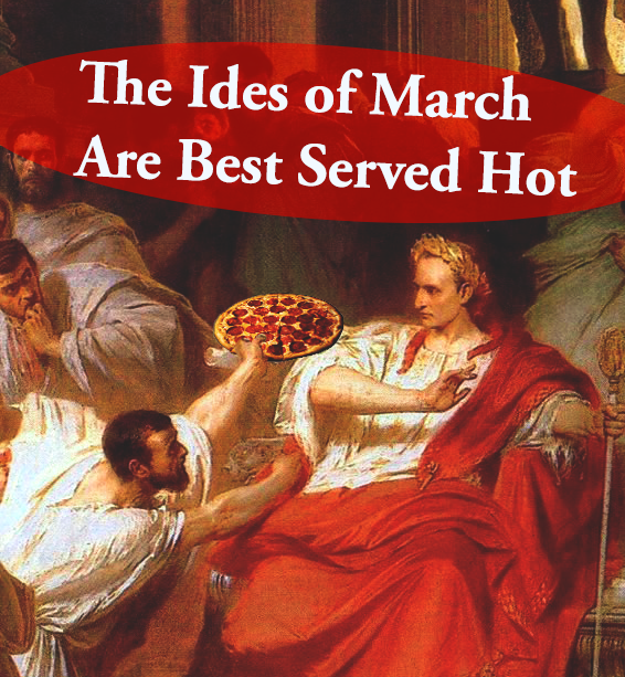 The Ides if march pizz