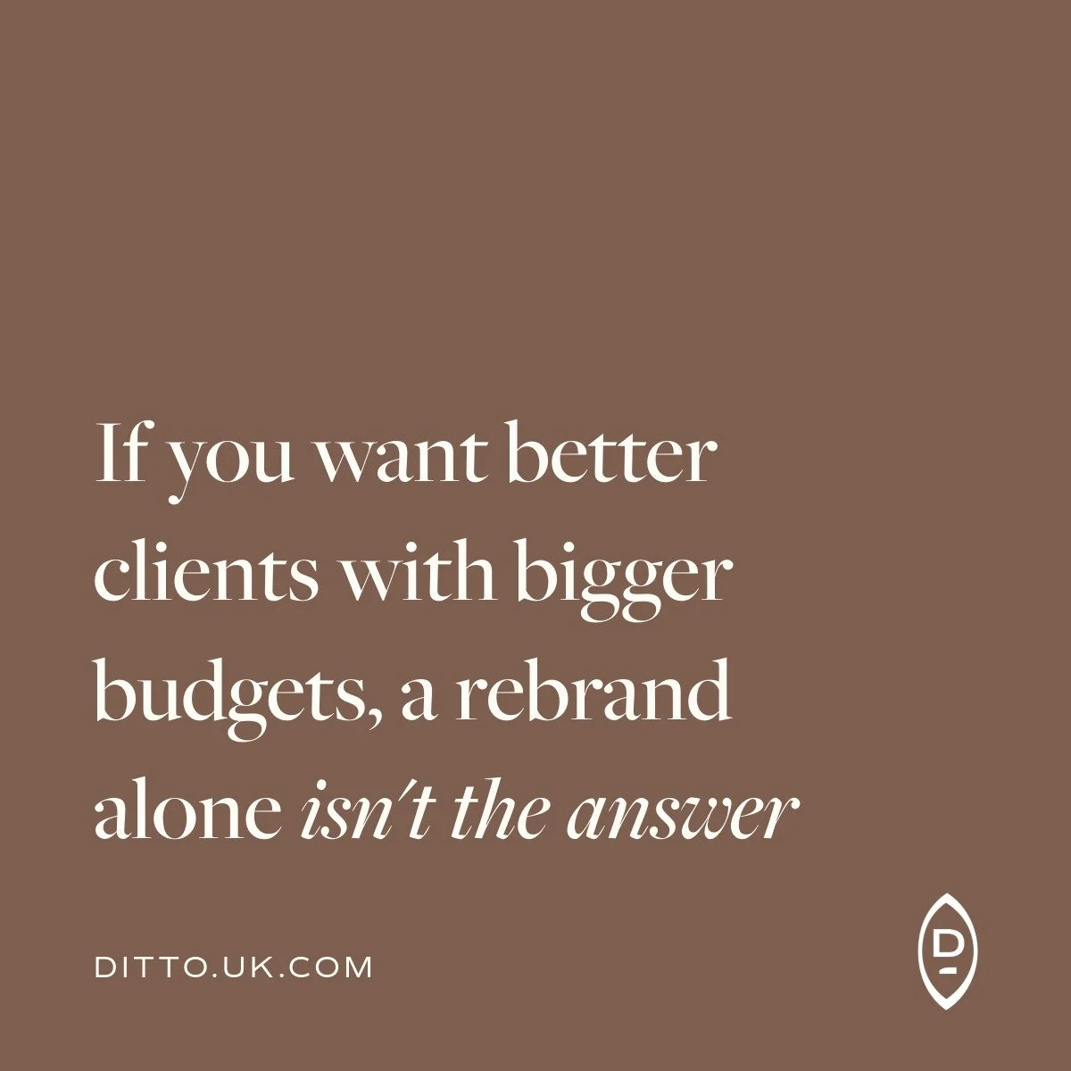 If you want better clients with bigger budgets, a rebrand alone isn't the answer.

A smarter brand and nicer website might look lovely, but it doesn't change anything for your business. All you're doing is wrapping the same offer in better packaging 