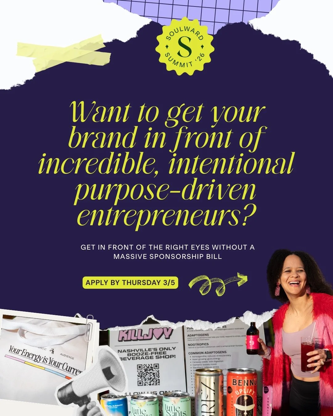 We want to make it easy for aligned brands to get in front of a curated room of founders, coaches, and wellness entrepreneurs WITHOUT junky expo vibes. 

Soulward attendees are building serious businesses, they invest in their growth, and they suppor