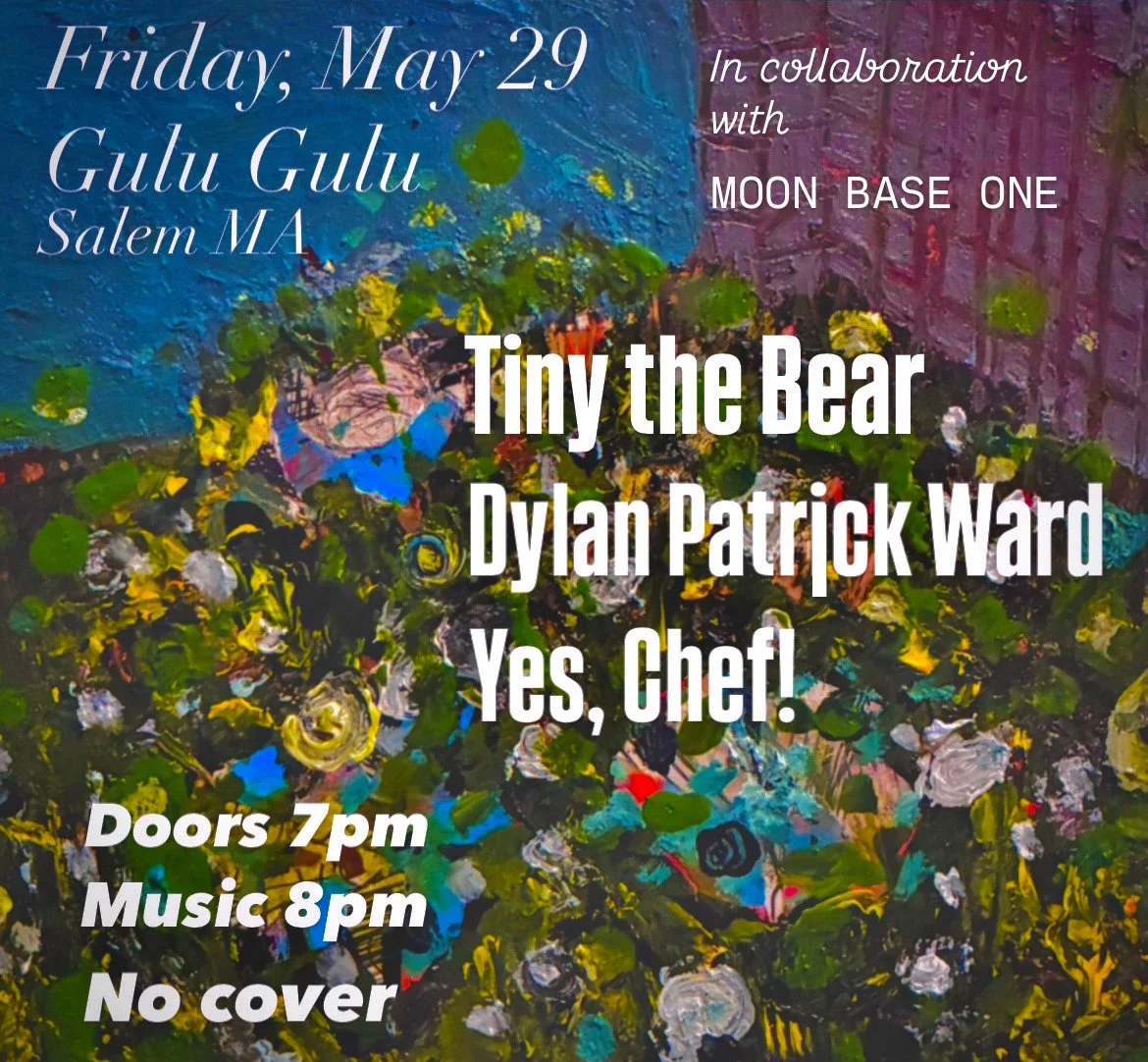 5/29/26 at Gulu Gulu Cafe: Tiny the Bear, Dylan Patrick Ward, Yes, Chef!