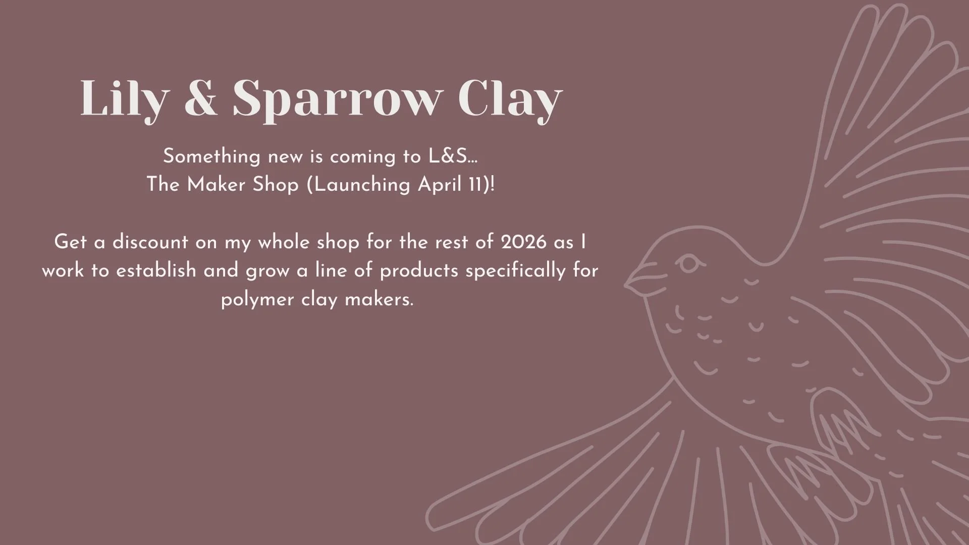 Announcement for Lily & Sparrow Clay, launching April 11, advertising a new maker shop. Background is mauve with an outline drawing of a bird with open wings.