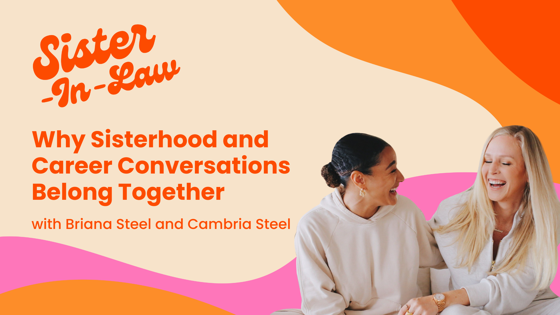 Why Sisterhood and Career Conversations Belong Together with Briana Steel and Cambria Steel