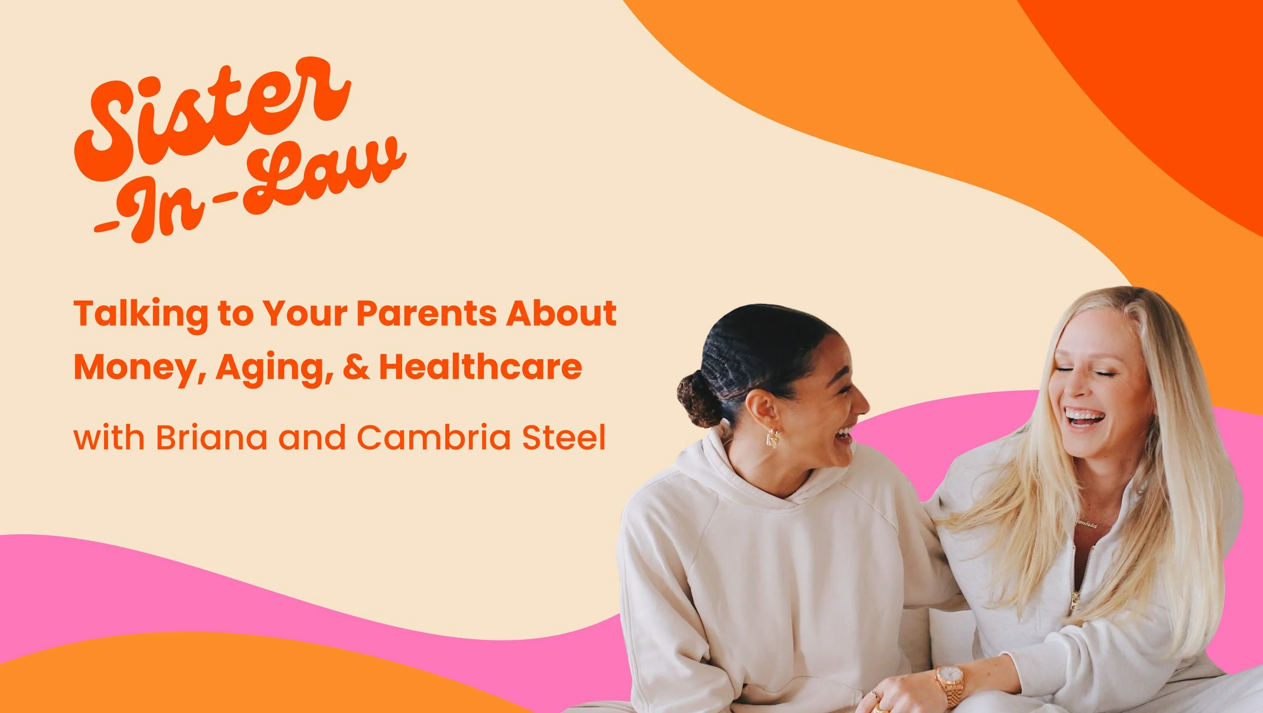 Talking to Your Parents About Money, Aging, &amp; Healthcare