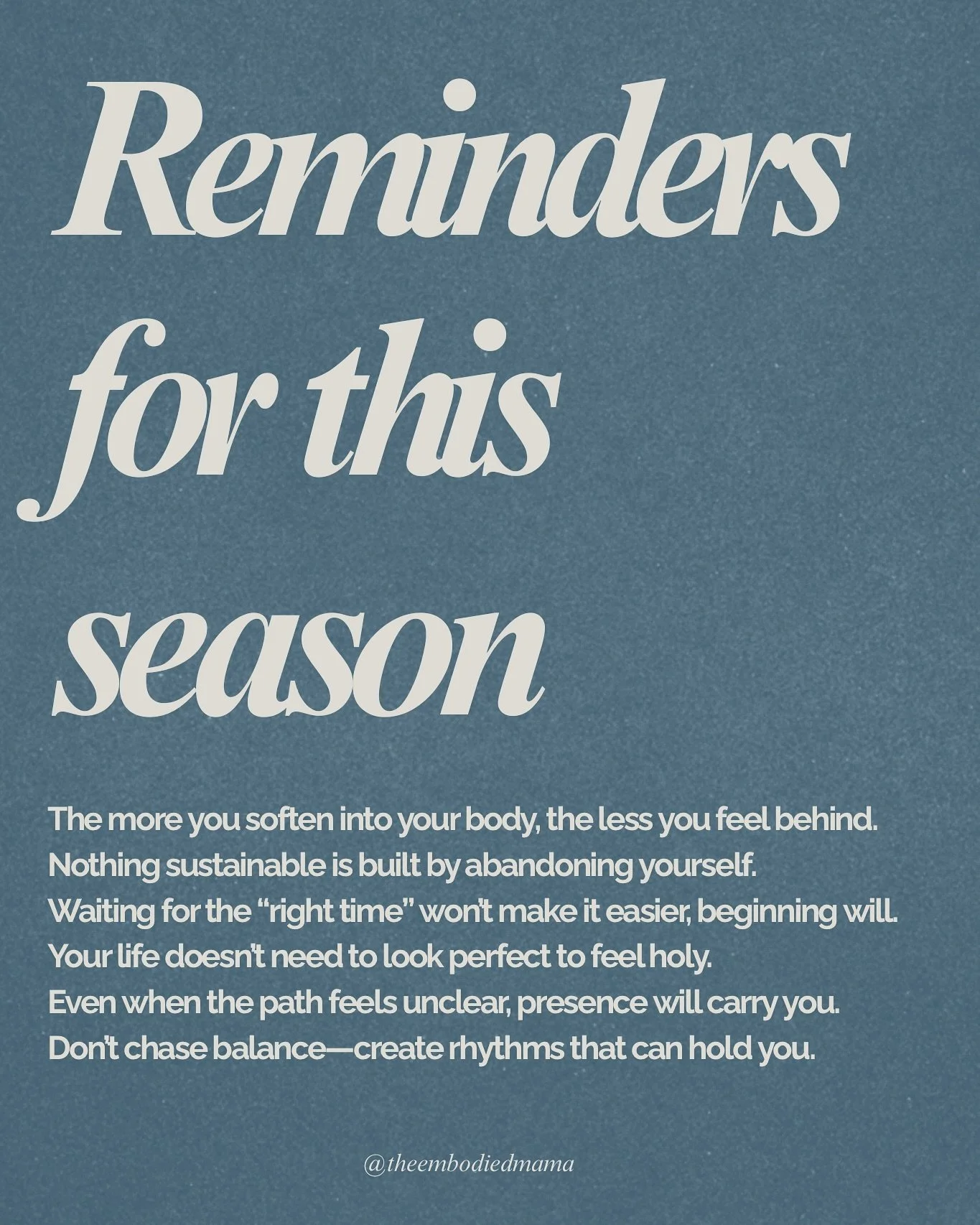 May these reminders meet you right where you are, in the real and the tender of your own season.