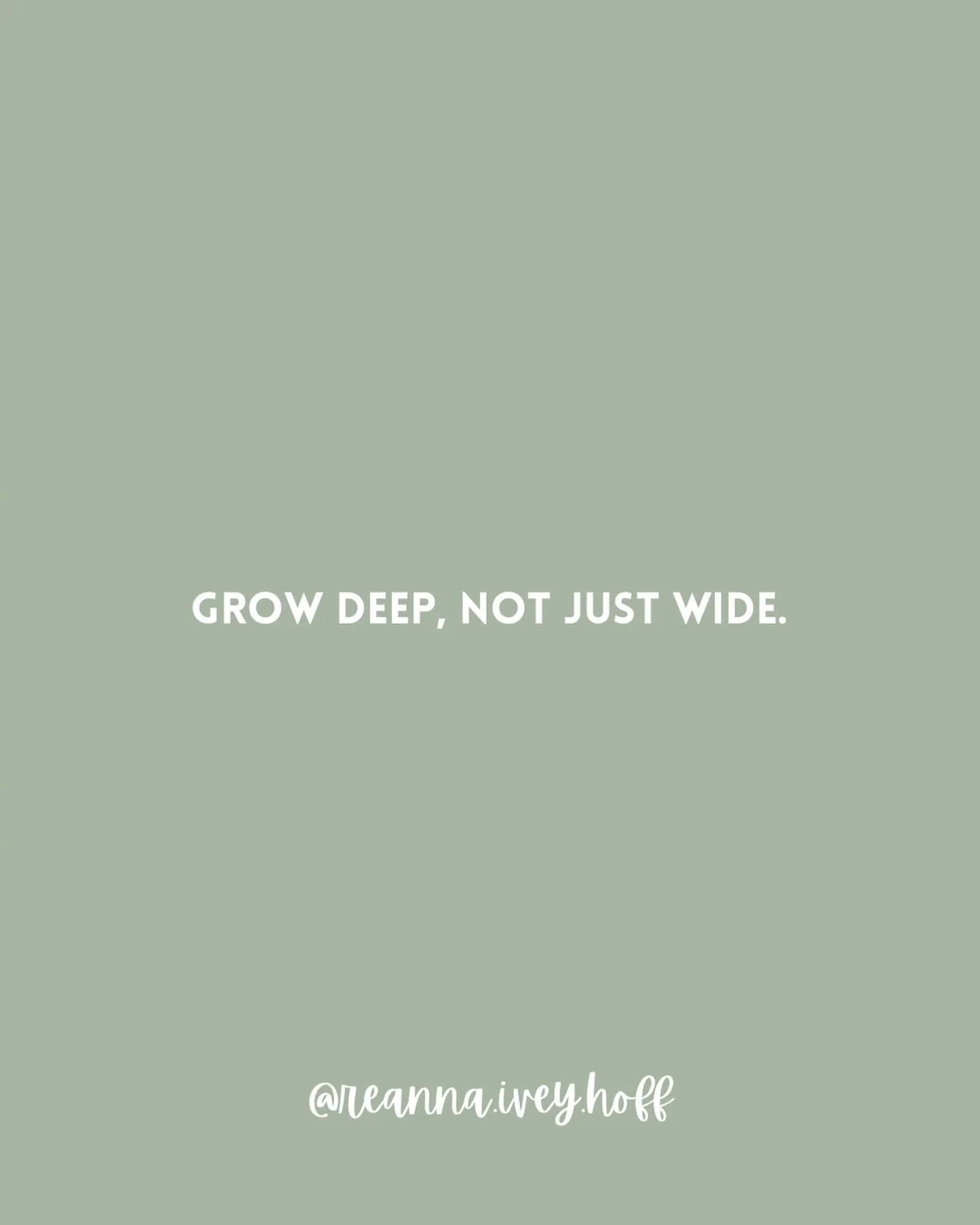 Grow deep, not just wide. 

It&rsquo;s easy to chase visibility, numbers, and quick growth. But God is more interested in your roots than your reach.

Depth builds stability. Depth sustains fruit. Depth keeps you grounded when everything else shifts.