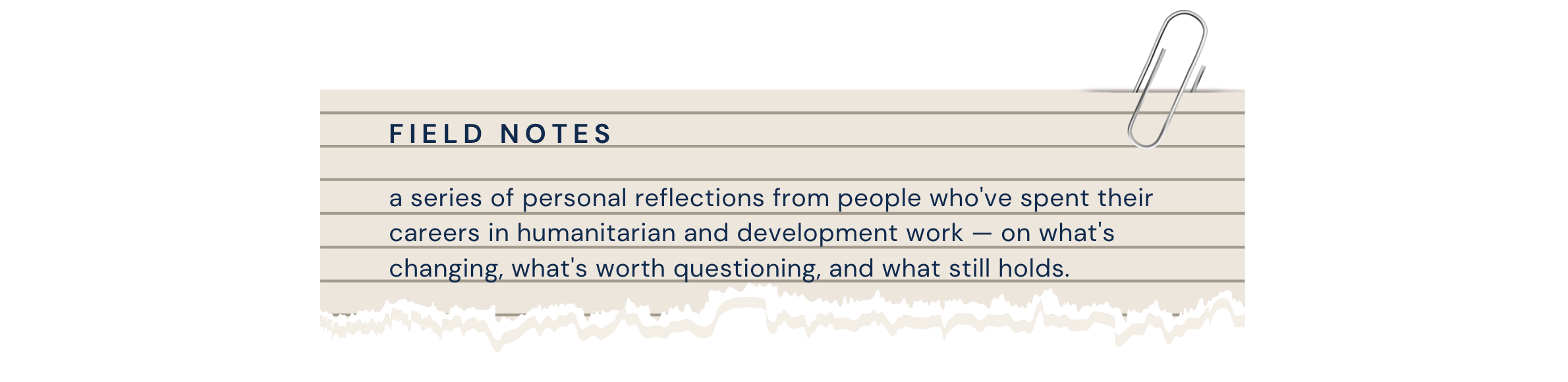 Notepad introducing Apricity’s FIELD NOTES series of personal reflections from humanitarian and development professionals on what’s changing, worth questioning, and still holds.