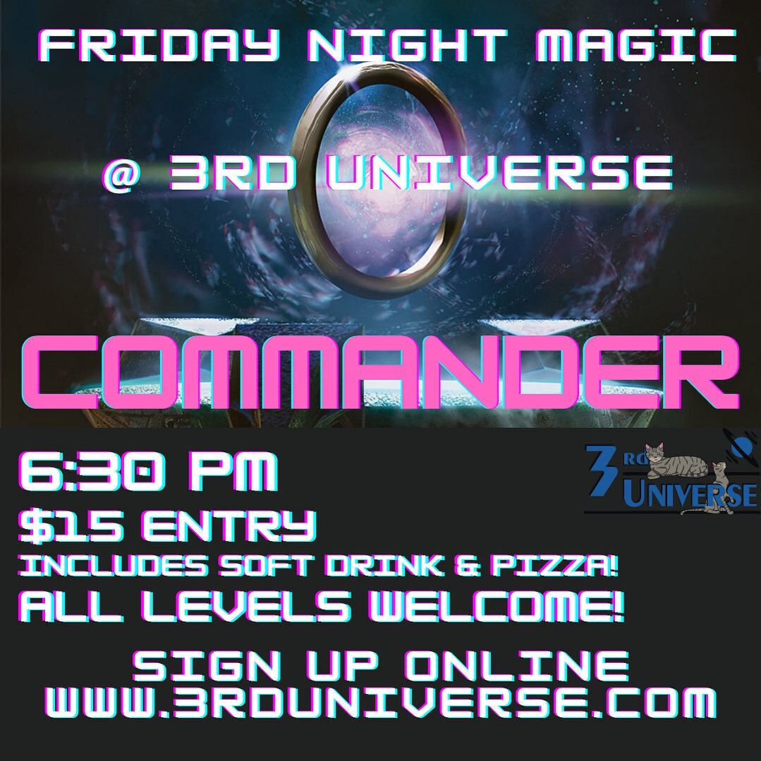 Join us this Friday for FNM: Commander! 6:30 start, $15 entry. Did we mention free pizza? 🍕Save time and sign up online at The3rdUniverse.com!