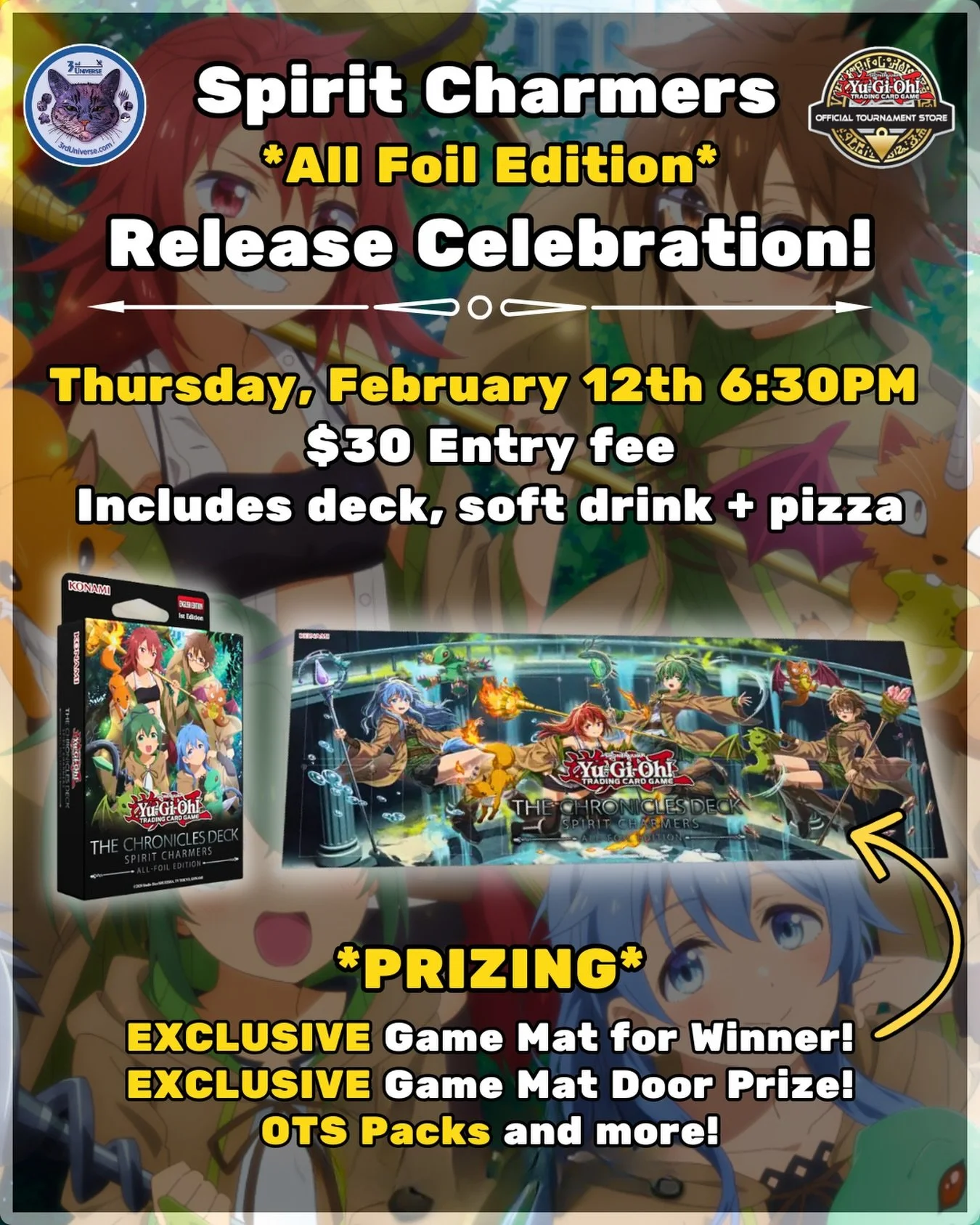 Join us on Thursday, February 12th at 6:30PM to celebrate the release of the new Spirit Charmers All Foil Edition structure deck! 

Entry fee is $30 and includes a Spirit Charmers All Foil Edition deck, soft drinks, and pizza!

Prizing includes an EX