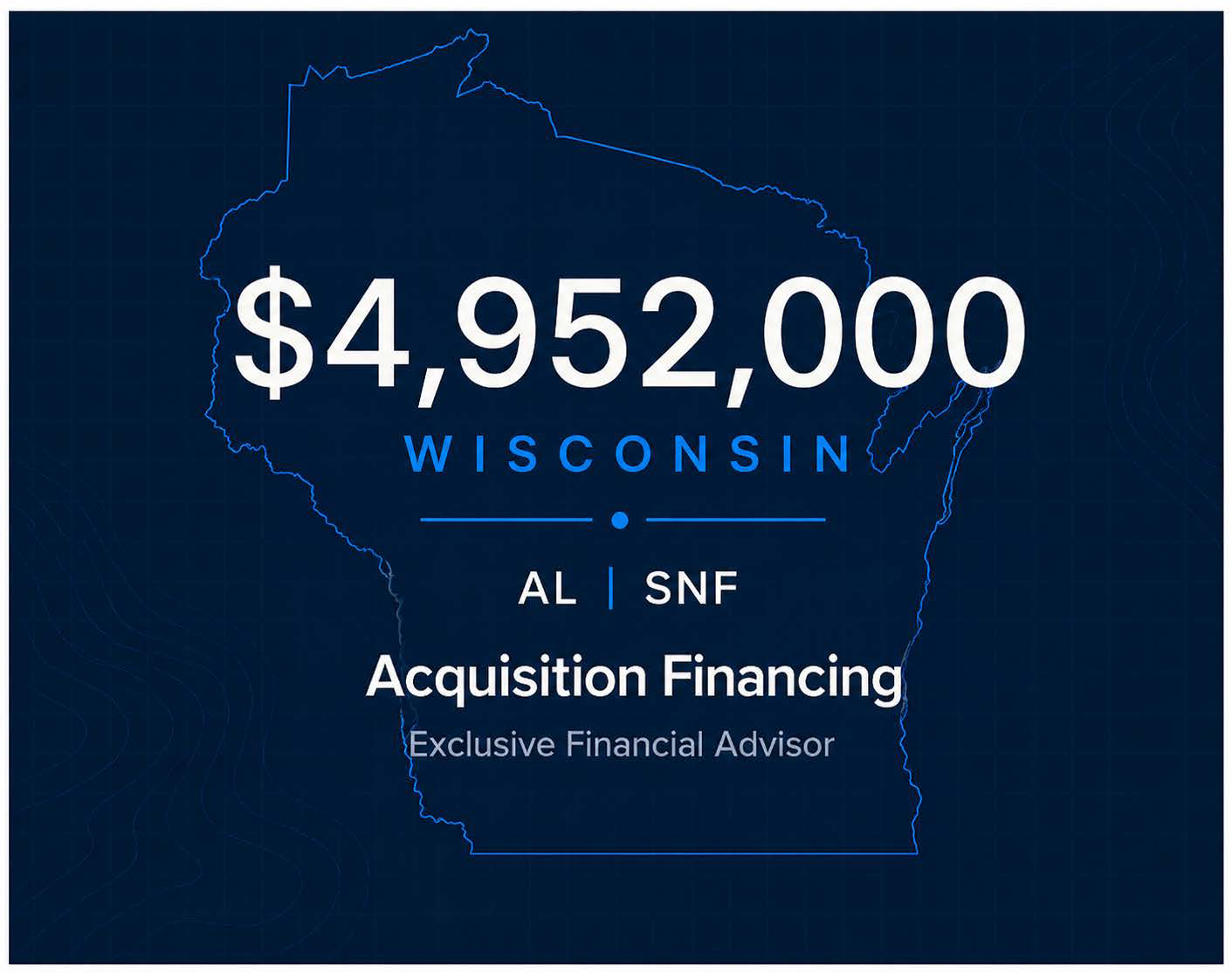 Map outline of Wisconsin with text indicating $4,952,000 acquisition financing for AL and SNF, with an exclusive financial advisor.