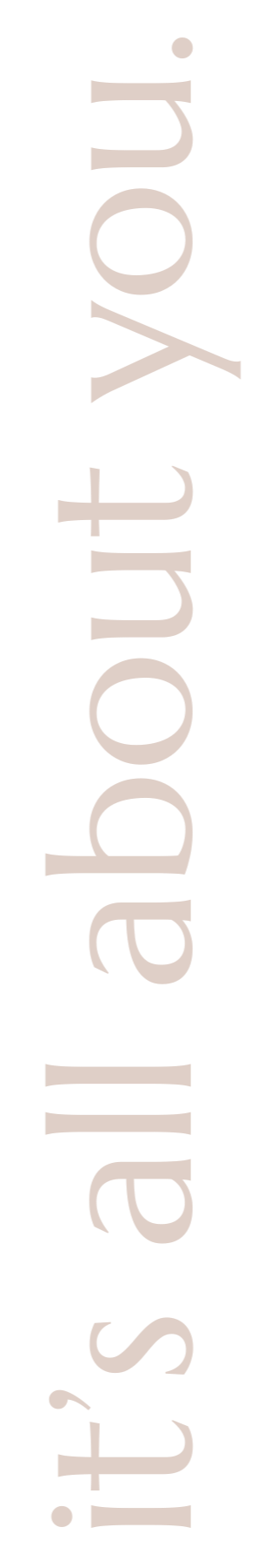 The image features black text on a transparent background. The text reads: 'It's all about you.'