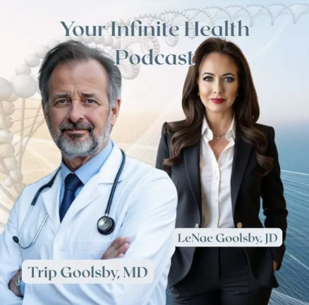 Cover image for the 'Your Infinite Health Podcast' featuring Trip Goolsby, MD, and LeNae Goolsby, JD, with a science and health-themed background.